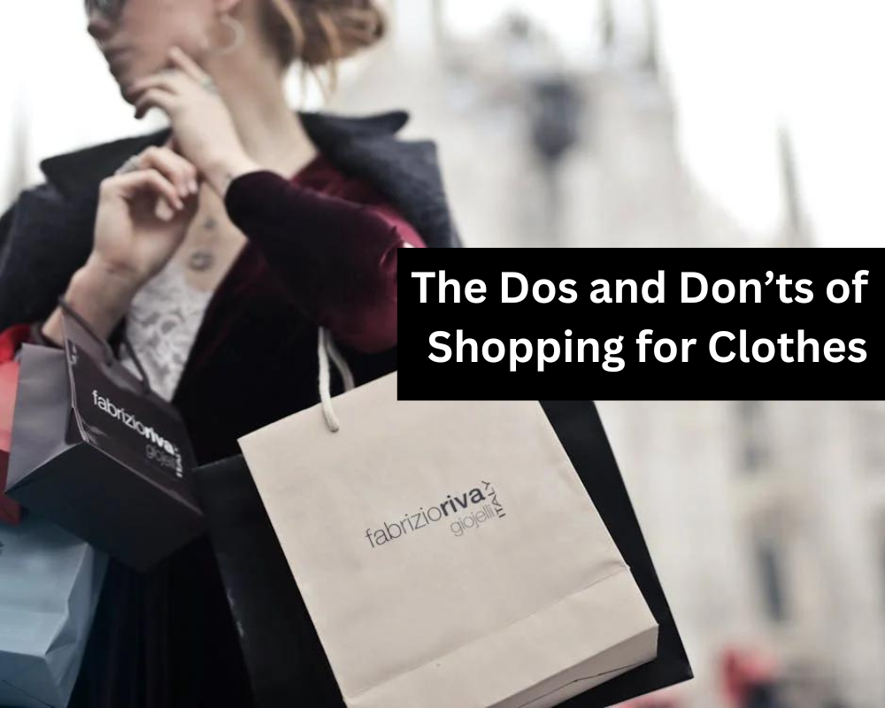 The Dos and Don’ts of Shopping for Clothes