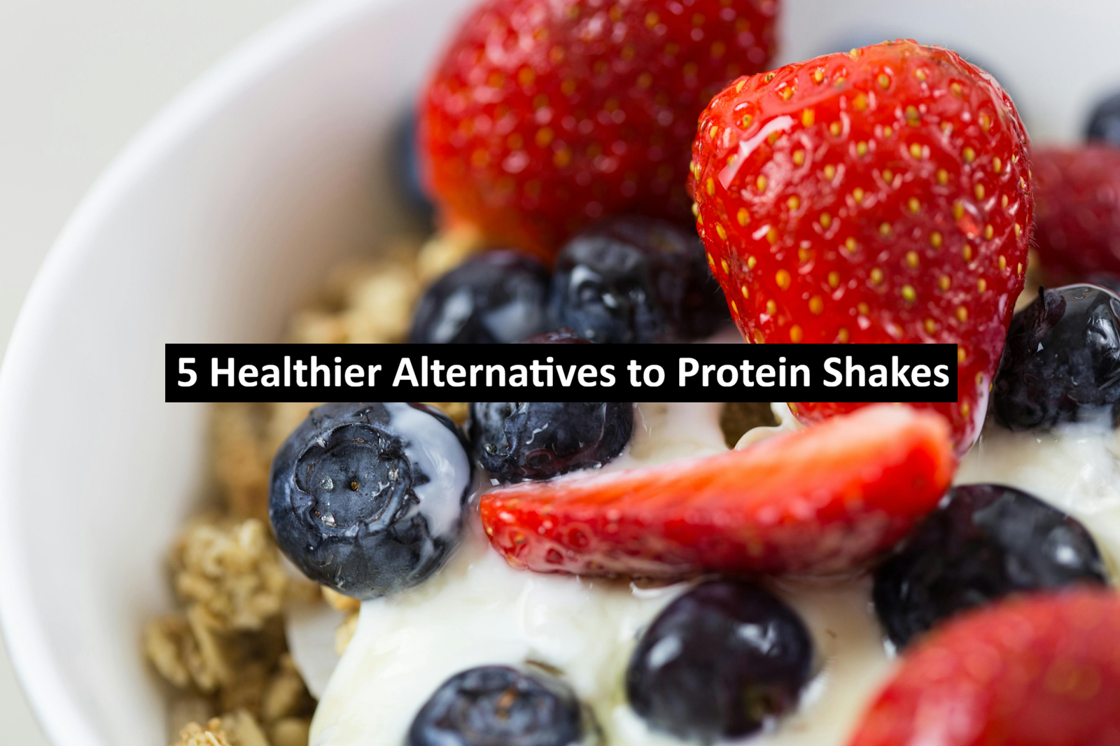 Healthier Alternatives to Protein Shakes