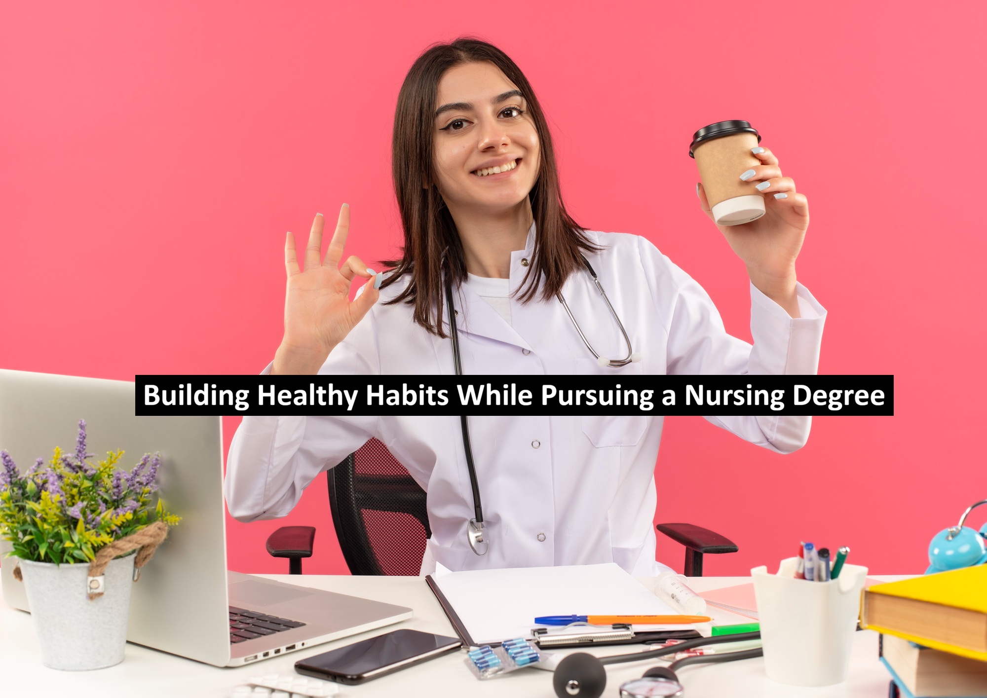 Building Healthy Habits While Pursuing a Nursing Degree