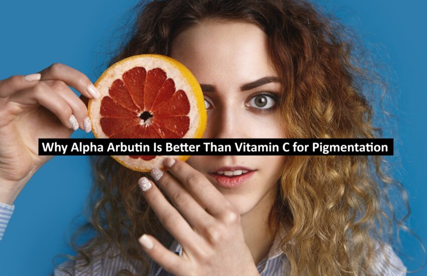 Why Alpha Arbutin Is Better Than Vitamin C for Pigmentation