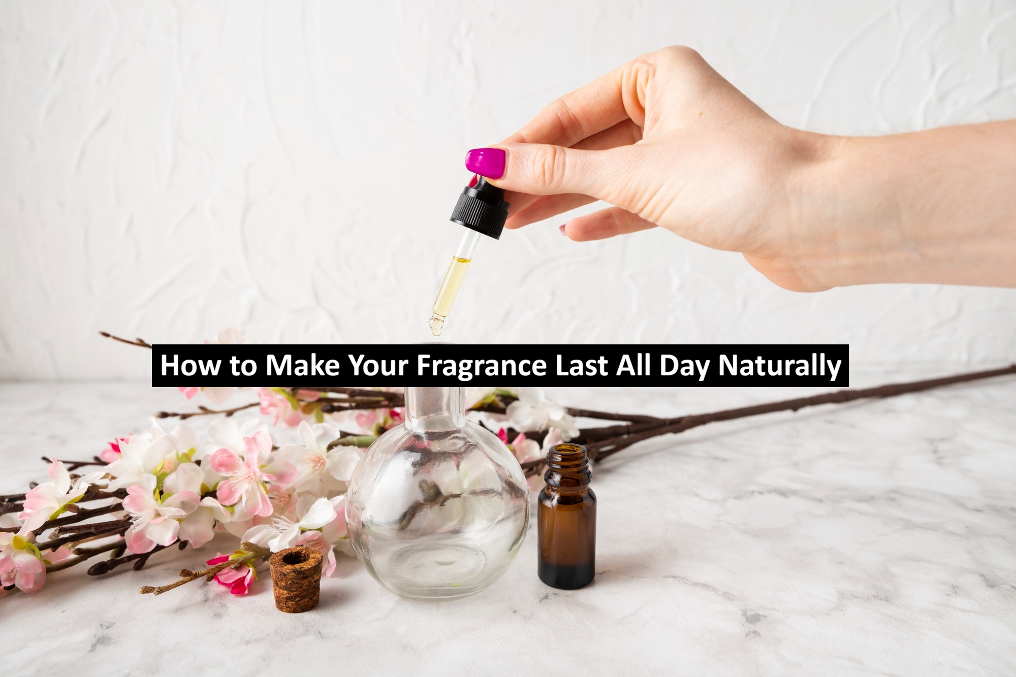 How to Make Your Fragrance Last All Day Naturally