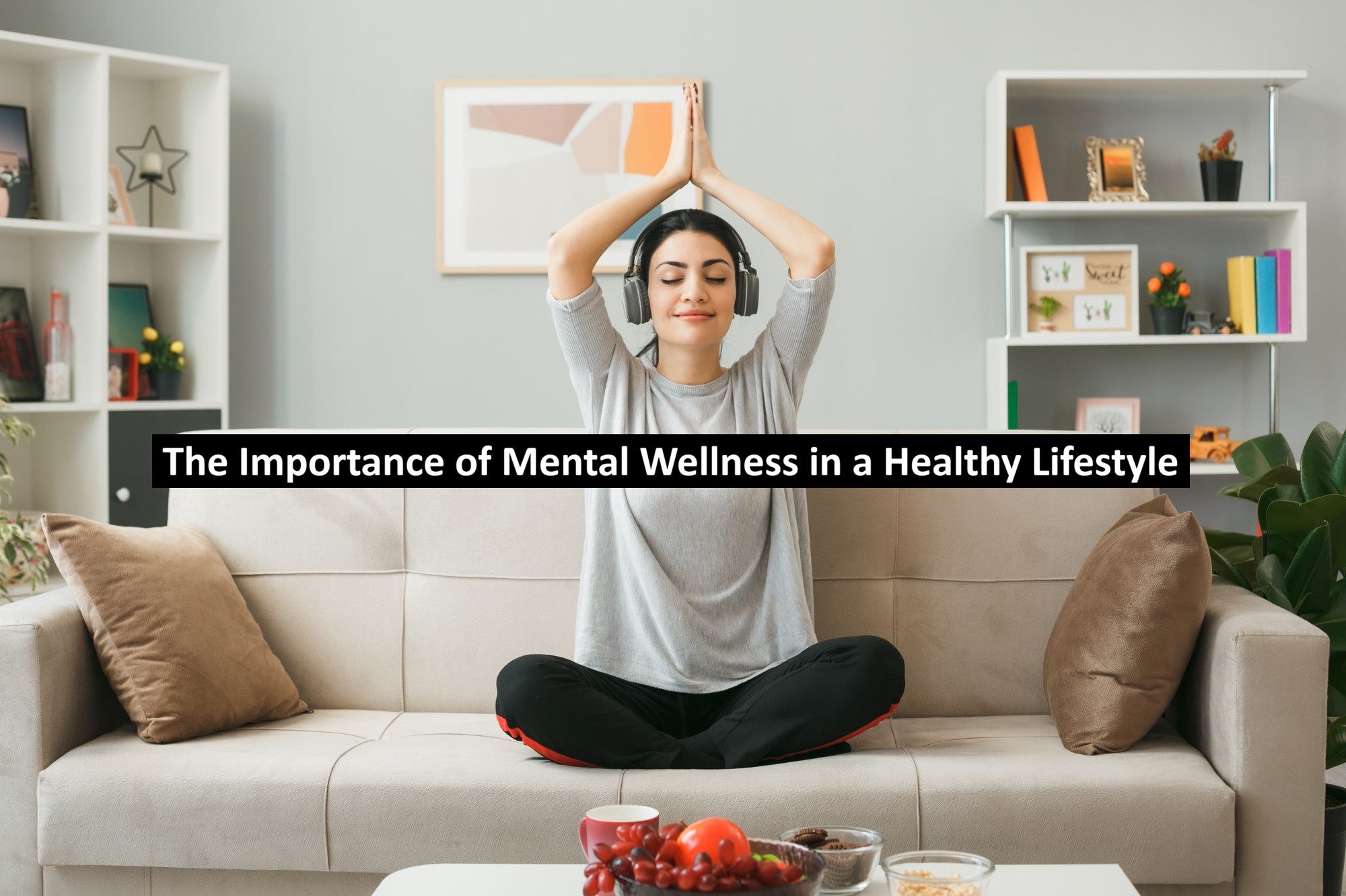 The Importance of Mental Wellness in a Healthy Lifestyle