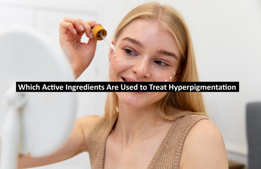 Which Active Ingredients Are Used to Treat Hyperpigmentation